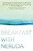 Breakfast with Neruda