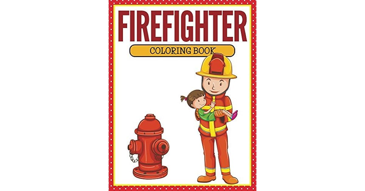 Firefighter Coloring Book: Coloring Books for Kids by Speedy Publishing
