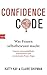 Confidence Code: Was Frauen selbstbewusst macht