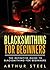 Blacksmithing for Beginners by Arthur Steel