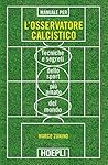 Manuale per l'osservatore calcistico: Tecniche e segreti dello sport più amato del mondo (Italian Edition) Manuale per l'osservatore calcistico: Tecniche e segreti dello sport più amato del mondo (Italian Edition)