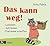 Das kann weg!: Loslassen - Aufräumen - Freiräume schaffen (German Edition)