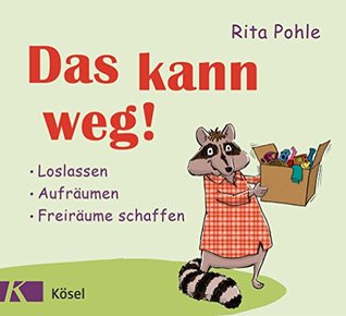 Das kann weg!: Loslassen - Aufräumen - Freiräume schaffen (German Edition)