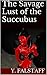 The Savage Lust of the Succubus (Essence of Lust Chronicles Book 2)