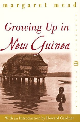 Growing Up in New Guinea: A Comparative Study of Primitive Education – Pioneering Anthropology of Childhood in a South Seas Community (Perennial Classics)
