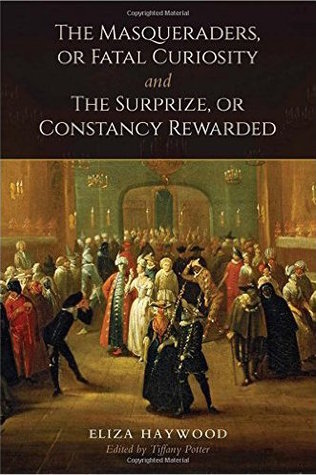 The Masqueraders, or Fatal Curiosity, and The Surprize, or Constancy Rewarded