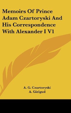 Memoirs Of Prince Adam Czartoryski And His Correspondence With Alexander I V1 (Hardcover)