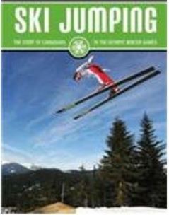 Ski Jumping (The Story of Canadians in the Olympic Winter Games)