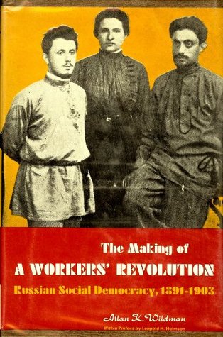 Making of a Workers' Revolution: Russian Social Democracy, 1891-1903 (Hardcover)