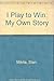 I Play to Win: My Own Story