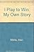 I Play to Win: My Own Story