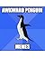 MEMES: AWKWARD PENGUIN MEMES