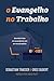 O evangelho no trabalho: servindo Cristo em sua profissão com um novo propósito (Portuguese Edition)