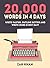 20,000 Words In 4 Days: Write Faster, Outline Better And Write More Every Day!