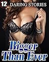 BIGGER THAN EVER! 12 Stories of a Very, Very Satisfying Sort! Short Story Naughty Romance Collection Bundle of Blush Worthy Books...