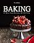 Baking: 25 Best Cake Recipes Of All Time (Baking Cookbooks, Baking Recipes, Baking Books, Cakes, Chocolate)
