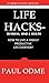 Life Hacks - Business, Mind & Health: How To Live A Highly Productive Life Everyday