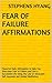 Fear of Failure Affirmations: Powerful Daily Affirmation to Help You Overcome Fear of Failure and Live a Successful Life Using the Law of Attraction, Self-Hypnosis and Guided Meditation