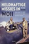 Heldhaftige missies in WOII: raids vanuit de lucht, op zee en in het hart van bezet gebied (Dutch Edition) Heldhaftige missies in WOII: raids vanuit de lucht, op zee en in het hart van bezet gebied (Dutch Edition)