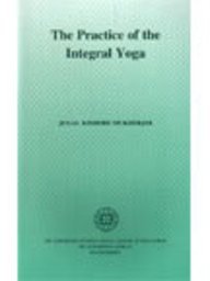 The Practice of the Integral Yoga ; With Copious Hints For the Pilgrims of the Path (Paperback)