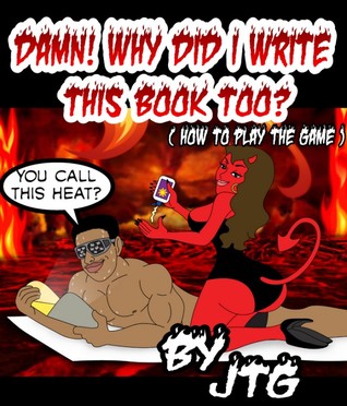 Damn! Why Did I Write This Book Too?  (How To Play The Game)