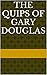 The Quips of Gary Douglas
