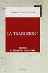La traduzione: Teorie, strumenti, pratiche La traduzione: Teorie, strumenti, pratiche