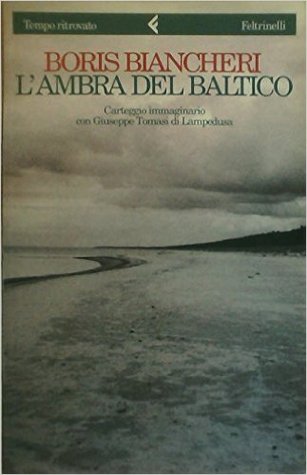 L'ambra del Baltico. Carteggio immaginario con Giuseppe Tomasi di Lampedusa