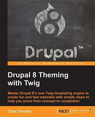 Drupal 8 Theming with Twig: Master Drupal 8's new Twig templating engine to create fun and fast websites with simple steps to help you move from concept to completion (Kindle Edition)