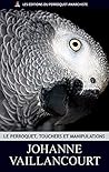 Le Perroquet, Touchers et Manipulations Le Perroquet, Touchers et Manipulations