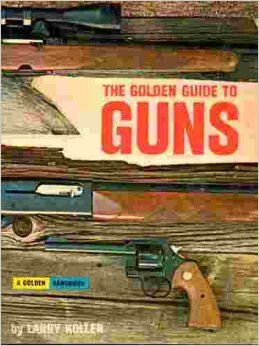 The Golden guide to guns;: Complete handbook of American firearms, (A Golden handbook)