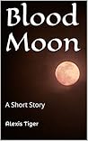 Blood Moon by Alexis Tiger
