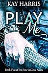 Play Me by Kay  Harris