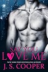 Say You Love Me by J.S. Cooper