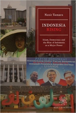 Indonesia Rising: Islam, Democracy and the Rise of Indonesia as a Major Power
