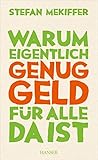 Warum eigentlich genug Geld für alle da ist by Stefan Mekiffer