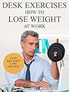 Desk Exercises: How To Lose Weight At Work