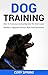 Dog Training: How To Train your Loving Dog Into The Most Loyal, Obedient, Happpiest Version With Food Schedules! - Complete Dog Training Guide For Dog ... Dog, Housetraining Puppy Book 2)