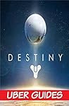 Destiny: Destiny Guide & Game Walkthrough (Hint, Cheats, Tips AND MORE!) Destiny: Destiny Guide & Game Walkthrough (Hint, Cheats, Tips AND MORE!)