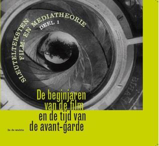 Sleutelteksten film- en mediatheorie 1 - De beginjaren van de film en de tijd van de avant-garde 1896-1931 (Paperback)