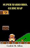 SUPER MARIO BRO. : GUIDE MAP SUPER MARIO BRO. : GUIDE MAP