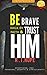 Be Brave Walk By Faith & Tr...