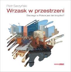Wrzask w przestrzeni. Dlaczego w Polsce jest tak brzydko?