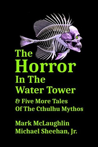 The Horror In The Water Tower & Five More Tales Of The Cthulhu Mythos (Kindle Edition)