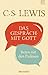 Das Gespräch mit Gott Beten mit den Psalmen by C.S. Lewis