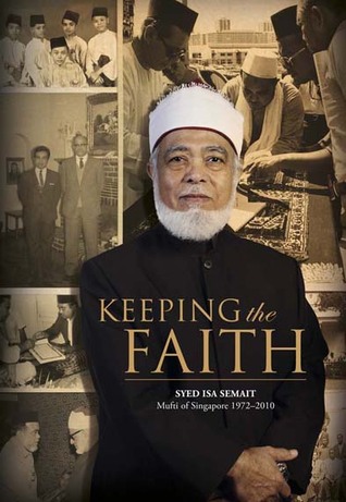 Keeping the Faith: Syed Isa Semait Mufti of Singapore 1972-2010