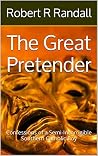 The Great Pretender: Confessions of a Semi-Incorrigible Southern Catholic Boy The Great Pretender: Confessions of a Semi-Incorrigible Southern Catholic Boy