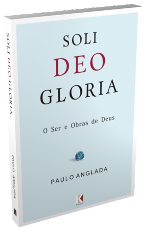 Soli Deo Gloria: O Ser e Obras de Deus (Paperback)