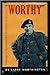 'Worthy': A Biography of Major-General F.F. Worthington CB, MC, MM