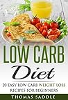 Low Carb: Diet: 20 Easy Low Carb Weight Loss Recipes For Beginners (Diets, Beginners Guide, Law of Attraction, Paleo)